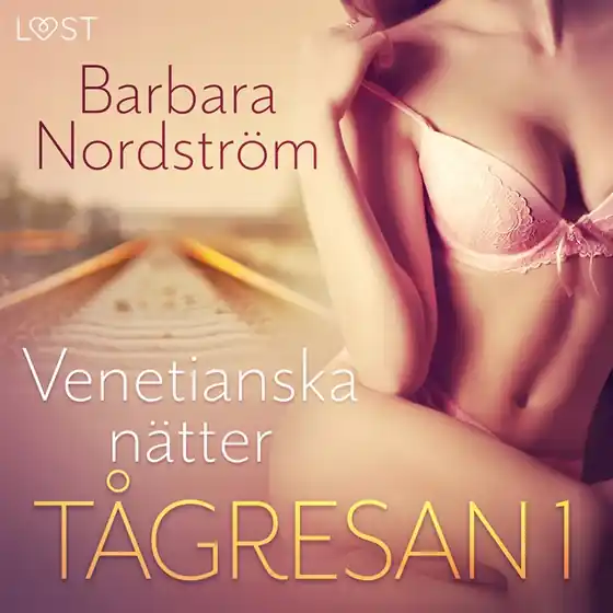 Tågresan 1: Venetianska nätter - erotisk novell (ljudbok) av Barbara Nordström