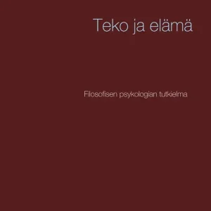 Teko ja elämä: Filosofisen psykologian tutkielma (e-bok) av Teemu Jokela