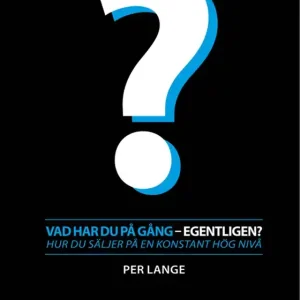 Vad har du på gång - egentligen? Hur du säljer på en konstant hög nivå (e-bok) av Per Lange