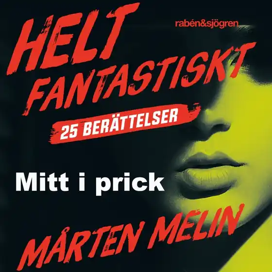 Mitt i prick : en novell ur samlingen Helt fantastiskt (ljudbok) av Mårten Melin