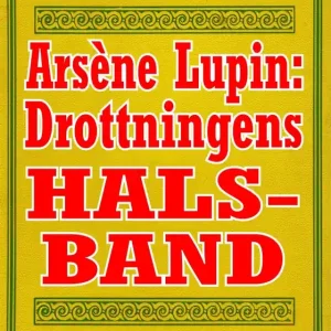 Arsène Lupin: Drottningens halsband. Text från 1907 kompletterad med ordlista och fakta (e-bok) av Maurice Leblanc