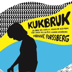 Kukbruk: En bok om kärlek, känslor och kön, för unga killar och andra undrande (e-bok) av Manne Forssberg