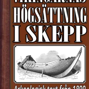 Om högsättning i skepp under vikingatiden. Återutgivning av text från 1899 (e-bok) av Oscar Montelius