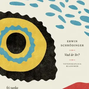 Vad är liv? : Ett fysikaliskt perspektiv på den levande cellen (e-bok) av Erwin Schrödinger