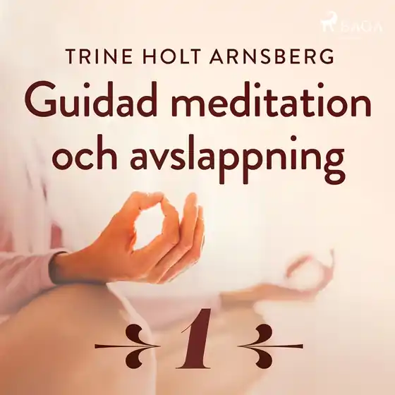 Guidad meditation och avslappning - Del 1 (ljudbok) av Trine Holt Arnsberg