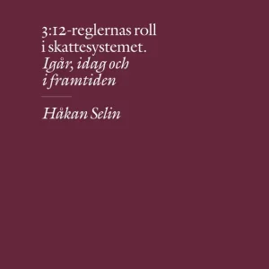 3:12-reglernas roll i skattesystemet: Igår, idag och i framtiden (e-bok) av Håkan Selin