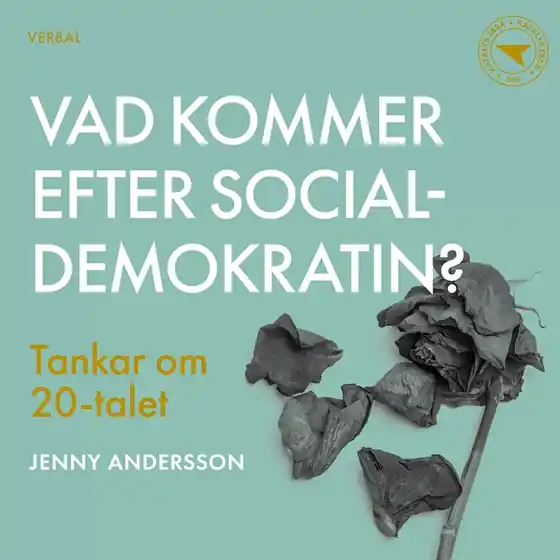 Vad kommer efter socialdemokratin? : Tankar om 20-talet (ljudbok) av Jenny Andersson