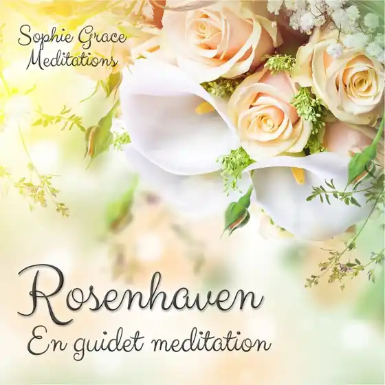 Rosenhaven. En guidet meditation (ljudbok) av Sophie Grace Meditations