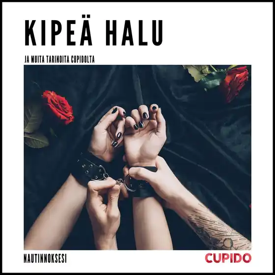 Kipeä halu - ja muita tarinoita Cupidolta (ljudbok) av Cupido