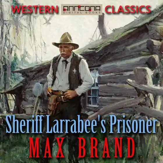 Sheriff Larrabee's Prisoner (ljudbok) av Max Brand