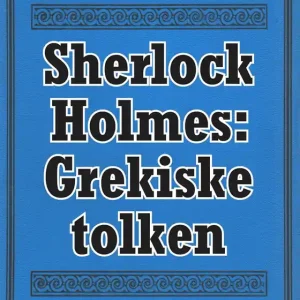 Sherlock Holmes: Äventyret med den grekiske tolken – Återutgivning av text från 1901 (e-bok) av Conan Doyle