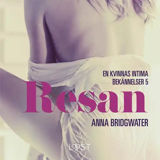 Resan - en kvinnas intima bekännelser 5 (ljudbok) av Anna Bridgwater