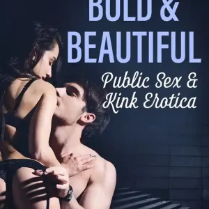 Bold &amp; Beautiful: Public Sex &amp; Kink Erotica (e-bok) av Malva B.