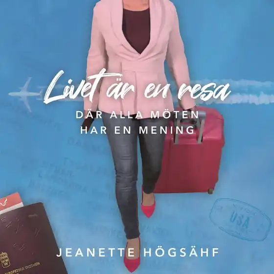 Livet är en resa : där alla möten har en mening (ljudbok) av Jeanette Högsähf