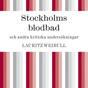 Stockholms blodbad och andra kritiska undersökningar (e-bok) av Lauritz Weibull
