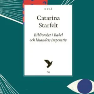 Biblioteket i Babel och läsandets imperativ (e-bok) av Catarina Starfelt