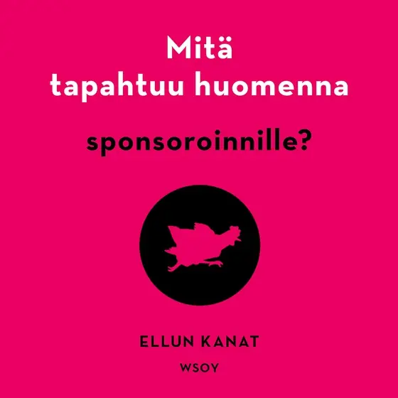 Mitä tapahtuu huomenna sponsoroinnille? (ljudbok) av Ellun Kanat Oy