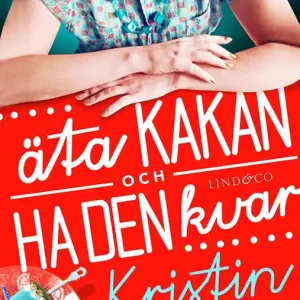 Äta kakan och ha den kvar (e-bok) av Kristin Emilsson - Begagnad bok