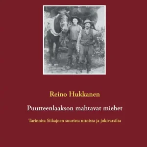 Puutteenlaakson mahtavat miehet: Tarinoita Siikajoen suurista uitoista ja jokivarsilta (e-bok) av Reino Hukkanen