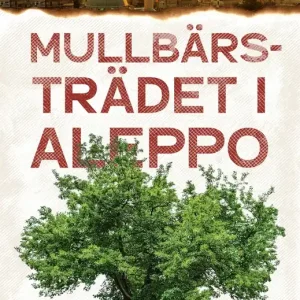Mullbärsträdet i Aleppo (e-bok) av Kadir Meral