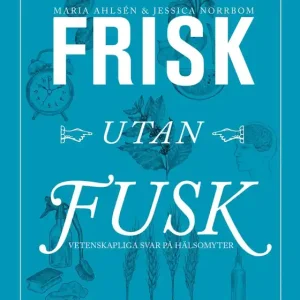 Frisk utan fusk : Vetenskapliga svar på hälsomyter (e-bok) av Jessica Norrbom