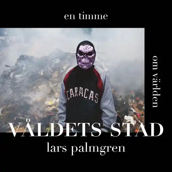 En timme om världen - Caracas, våldets stad (ljudbok) av Lars Palmgren