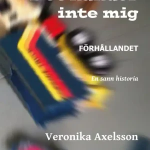 Det händer inte mig 1: FÖRHÅLLANDET. En sann historia. (e-bok) av Veronika Axelsson